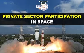 Indian Space Policy 2023: Opening Up the Space Sector to the Private Sector