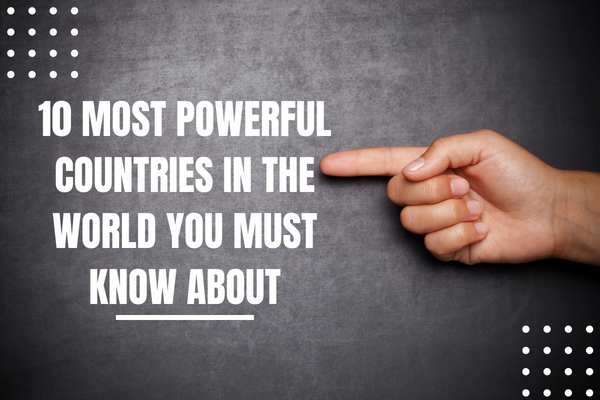 Unveiling The Top 20 Powerful Countries in the World